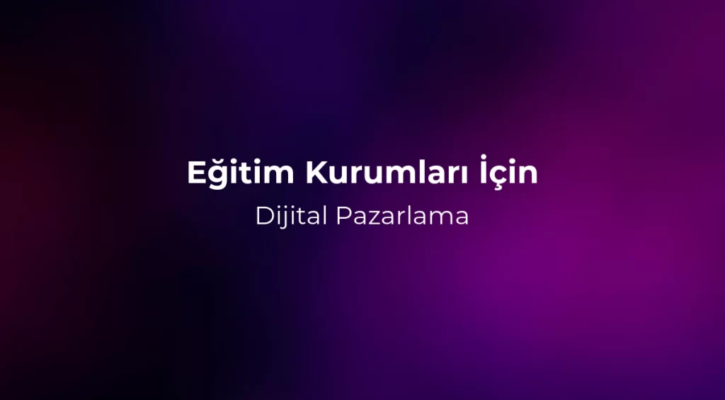 Eğitim Kurumları İçin Dijital Pazarlama 2026