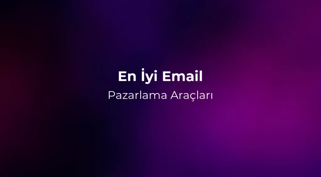 En İyi Email Pazarlama Araçları 2026 - Karşılaştırma