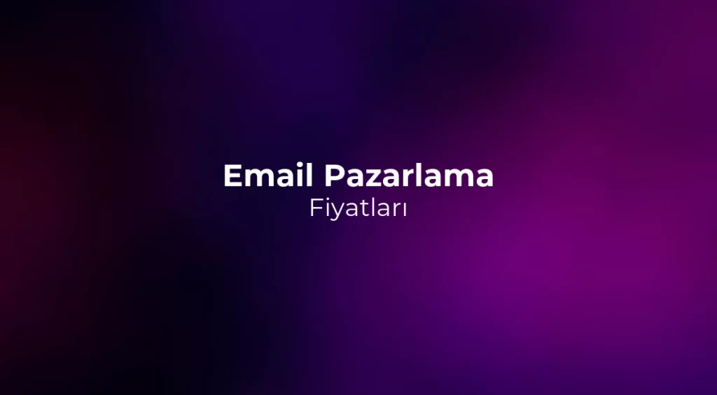 Email Pazarlama Fiyatları 2026 - Araç ve Ajans Maliyetleri