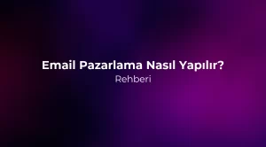 Email Pazarlama Nasıl Yapılır? 2026 Rehberi