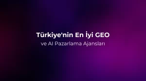 Türkiye'nin En İyi GEO ve AI Pazarlama Ajansları 2026