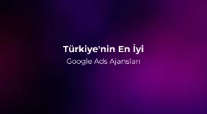 Türkiye'nin En İyi Google Ads Ajansları 2026