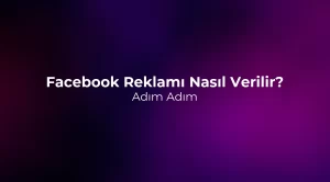 Facebook Reklamı Nasıl Verilir? Adım Adım