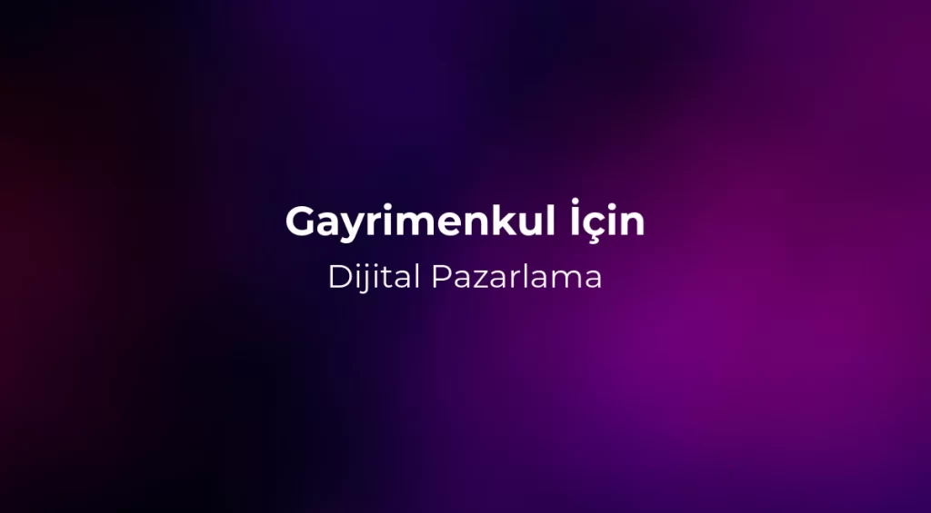 Gayrimenkul İçin Dijital Pazarlama 2026