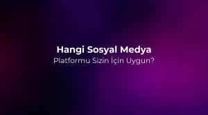 Hangi Sosyal Medya Platformu Sizin İçin Uygun? 2026