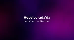 Hepsiburada'da Satış Yapma Rehberi 2026