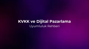 KVKK ve Dijital Pazarlama Uyumluluk Rehberi 2026