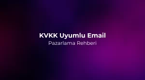 KVKK Uyumlu Email Pazarlama Rehberi 2026