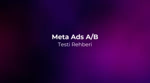 Meta Ads A/B Testi Rehberi