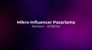 Mikro-Influencer Pazarlama Rehberi 2026 - KOBİ'ler