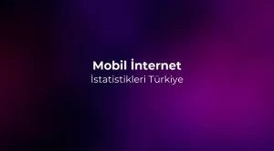 Mobil İnternet İstatistikleri 2026 Türkiye