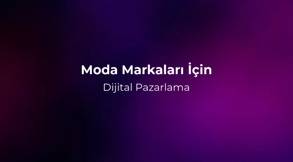 Moda Markaları İçin Dijital Pazarlama 2026