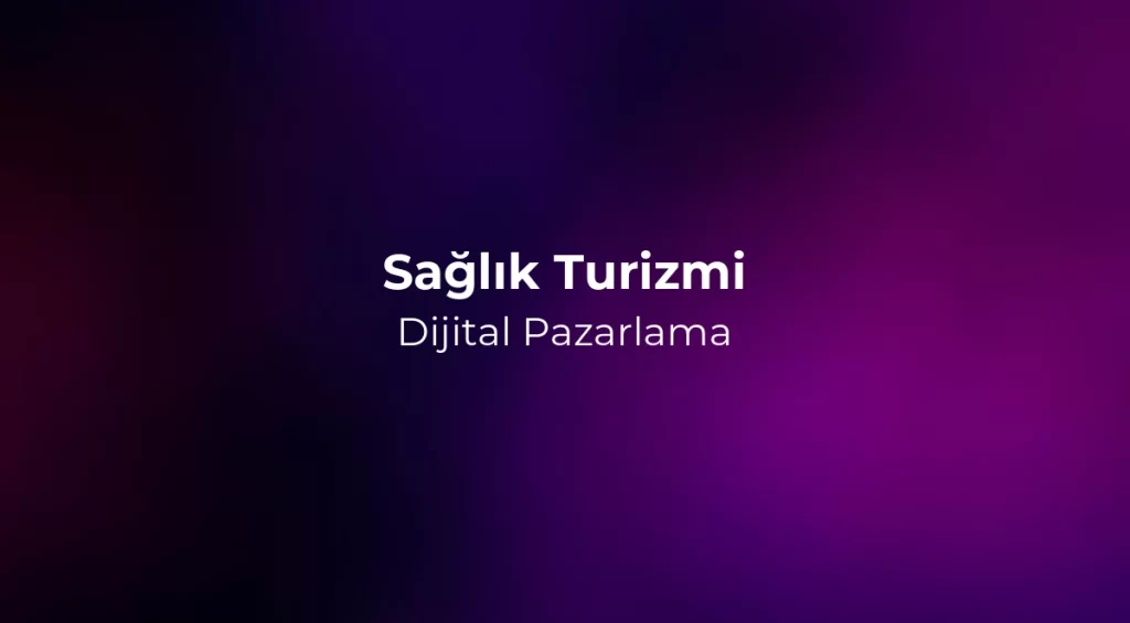 Sağlık Turizmi Dijital Pazarlama 2026