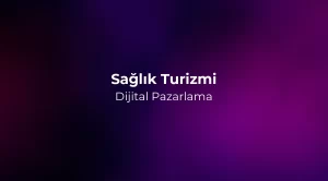 Sağlık Turizmi Dijital Pazarlama 2026