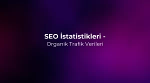SEO İstatistikleri 2026 - Organik Trafik Verileri