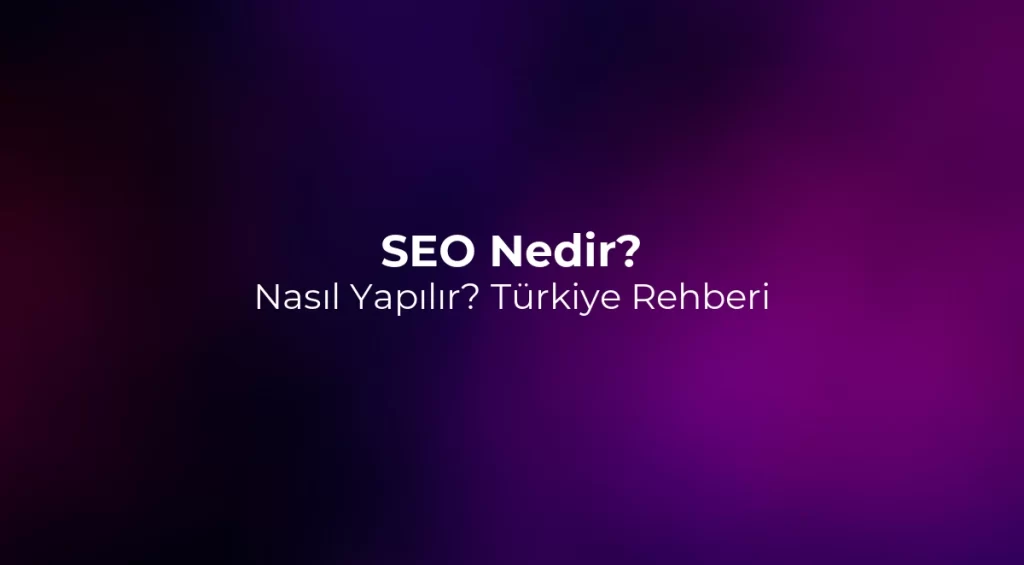 SEO Nedir? Nasıl Yapılır? 2026 Türkiye Rehberi
