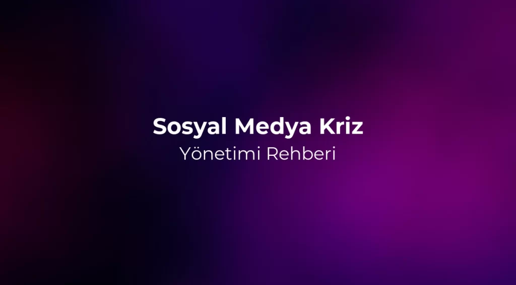 Sosyal Medya Kriz Yönetimi Rehberi 2026
