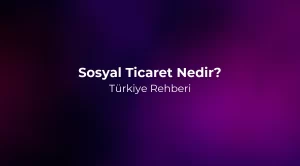 Sosyal Ticaret Nedir? 2026 Türkiye Rehberi