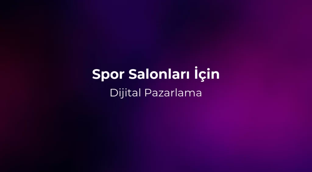 Spor Salonları İçin Dijital Pazarlama 2026