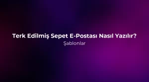 Terk Edilmiş Sepet E-Postası Nasıl Yazılır? Şablonlar