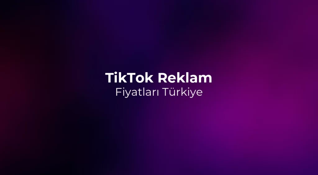 TikTok Reklam Fiyatları Türkiye