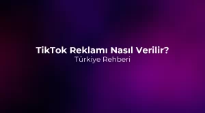 TikTok Reklamı Nasıl Verilir? Türkiye Rehberi