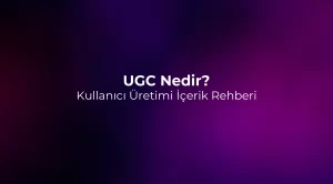 UGC Nedir? Kullanıcı Üretimi İçerik Rehberi 2026