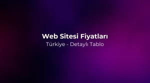Web Sitesi Fiyatları 2026 Türkiye - Detaylı Tablo