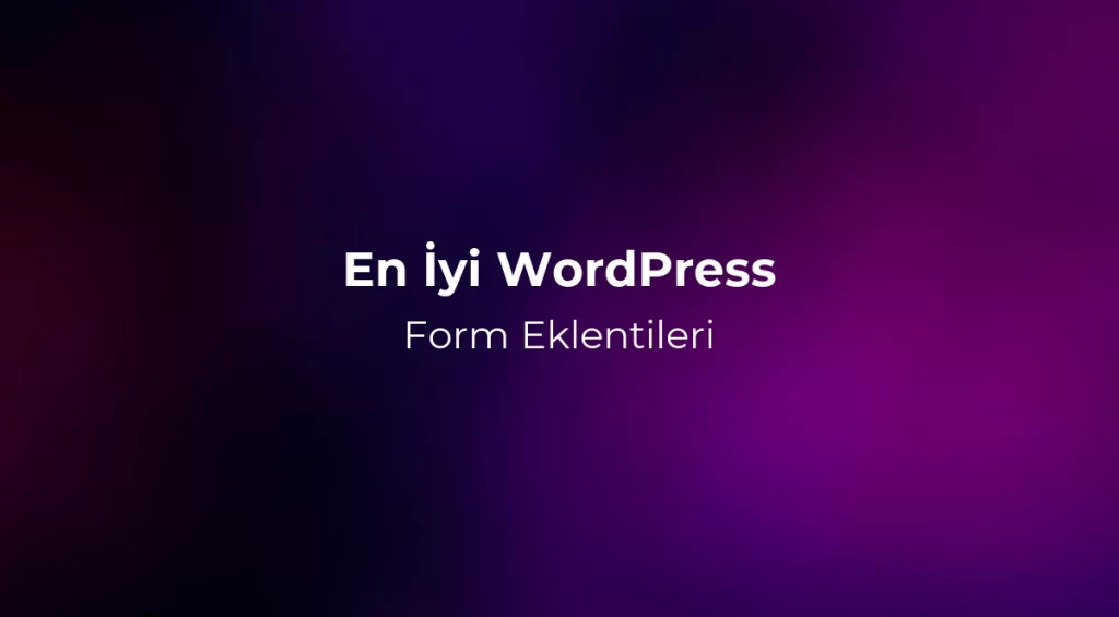 En İyi WordPress Form Eklentileri 2026