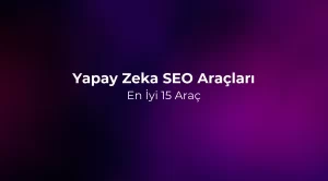 Yapay Zeka SEO Araçları 2026: En İyi 15 Araç