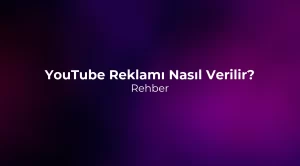 YouTube Reklamı Nasıl Verilir? Rehber