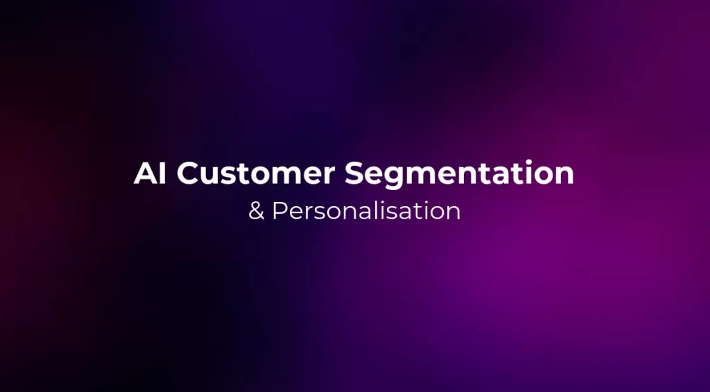 AI Customer Segmentation & Personalisation 2026