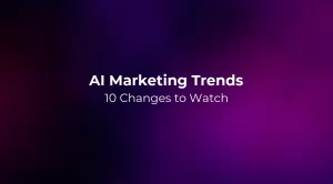 AI Marketing Trends 2026: 10 Changes to Watch