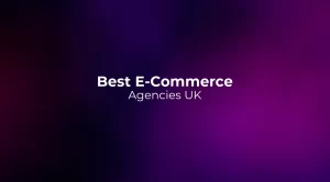 Best E-Commerce Agencies UK 2026