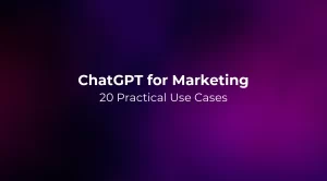 ChatGPT for Marketing: 20 Practical Use Cases