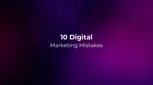 10 Digital Marketing Mistakes (And How to Fix Them)