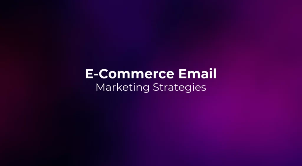 E-Commerce Email Marketing Strategies 2026