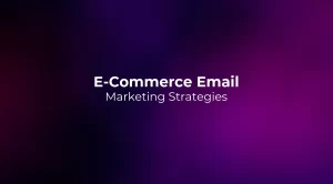E-Commerce Email Marketing Strategies 2026