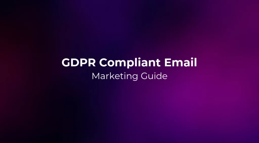 GDPR Compliant Email Marketing Guide 2026