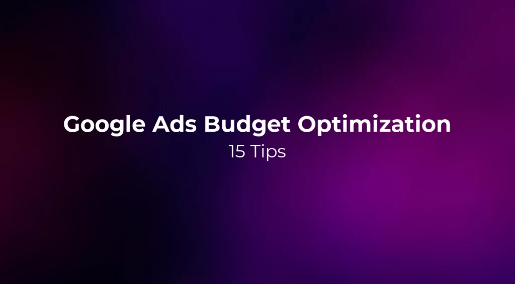 Google Ads Budget Optimization: 15 Tips 2026