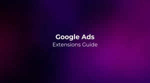 Google Ads Extensions (Assets) Guide 2026