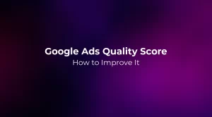 Google Ads Quality Score: How to Improve It