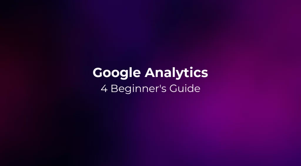 Google Analytics 4 (GA4) Beginner's Guide 2026