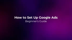How to Set Up Google Ads: Beginner's Guide 2026