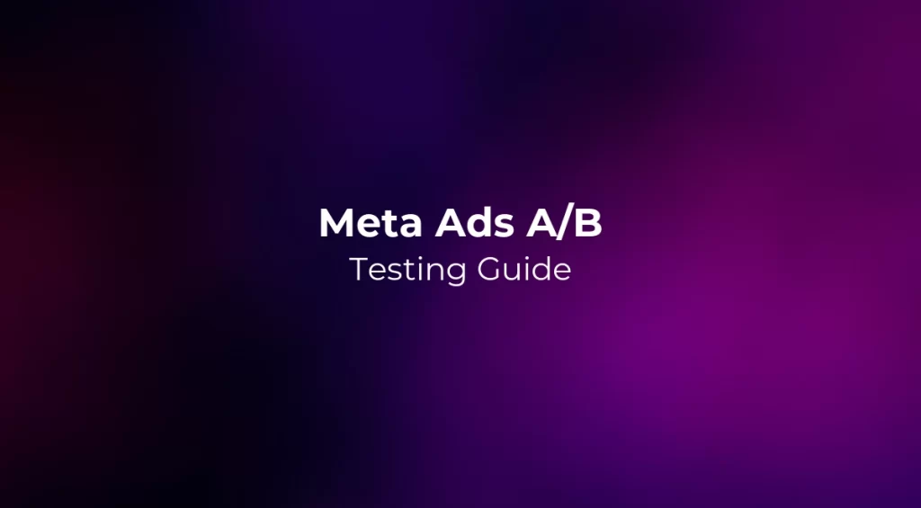 Meta Ads A/B Testing Guide 2026