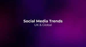 Social Media Trends 2026: UK & Global