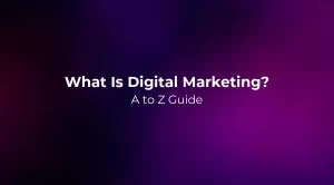 What Is Digital Marketing? A to Z Guide 2026