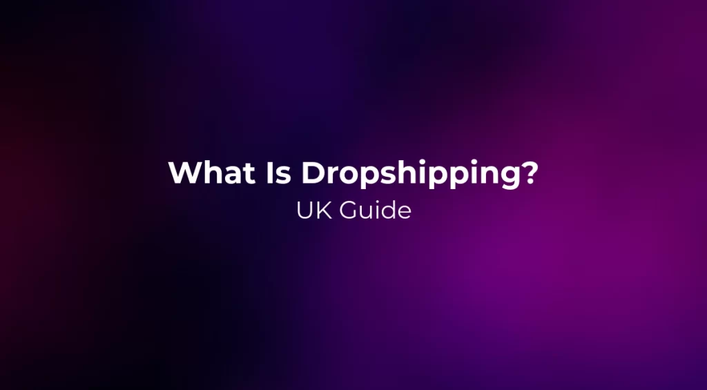 What Is Dropshipping? UK Guide 2026