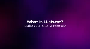What Is LLMs.txt? Make Your Site AI-Friendly