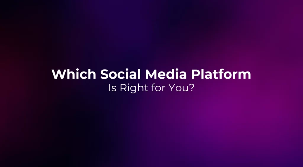 Which Social Media Platform Is Right for You? 2026